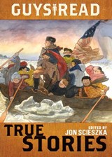 Guys Read: True Stories - Jon Scieszka ; Jim Murphy ; Elizabeth Partridge ; Nathan Hale ; James Sturm ; Candace Fleming ; Douglas Florian ; Sy Montgomery ; Steve Sheinkin ; T. Edward Nickens ; Thanhhà Lai - 9780062316523