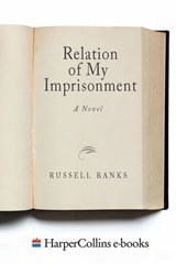 The Relation of My Imprisonment - Russell Banks - 9780062335845