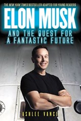Elon Musk and the Quest for a Fantastic Future Young Readers' Edition - Ashlee Vance - 9780062463296