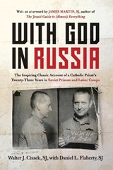 With God In Russia: The Inspiring Classic Account of a Catholic Priest's Twenty-three Years in Soviet Prisons and Labor Camps - Walter J. Ciszek - 9780062641625