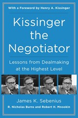 Kissinger the Negotiator: Lessons from Dealmaking at the Highest Level - James K. Sebenius - 9780062694188
