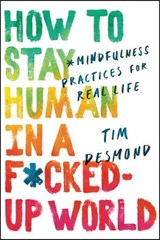 How to Stay Human in a F*cked-Up World - Tim Desmond - 9780062857590