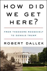 How Did We Get Here? - DALLEK,  Robert - 9780062872999