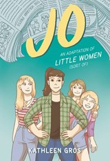 Jo: An Adaptation of Little Women (Sort Of) - Kathleen Gros - 9780062875983