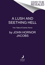 A Lush and Seething Hell - John Hornor Jacobs - 9780062880833