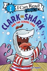 Clark the Shark and the School Sing - Bruce Hale - 9780062912565