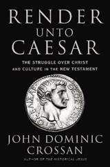 Render Unto Caesar - John Dominic Crossan - 9780062964939