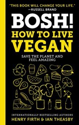 BOSH!: How to Live Vegan - Ian Theasby ; Henry David Firth - 9780062969910