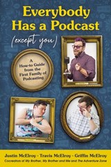 Everybody Has a Podcast (Except You) - Justin McElroy ; Travis McElroy ; Griffin McElroy - 9780062974822