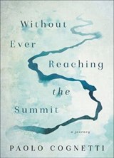 Without Ever Reaching the Summit - Paolo Cognetti - 9780062978332