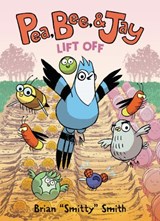 Pea, Bee, & Jay #3: Lift Off - Brian "Smitty" Smith - 9780062981240