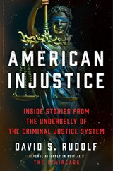 American Injustice: Inside Stories from the Underbelly of the Criminal Justice System - David S. Rudolf - 9780062997357