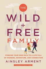 The Wild and Free Family - Ainsley Arment - 9780062998231