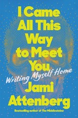 I Came All This Way to Meet You - Jami Attenberg - 9780063039810