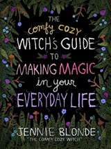 The Comfy Cozy Witch’s Guide to Making Magic in Your Everyday Life - Jennie Blonde - 9780063375925