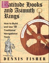 Latitude Hooks and Azimuth Rings: How to Build and Use 18 Traditional Navigational Tools