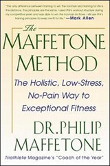 The Maffetone Method: The Holistic, Low-Stress, No-Pain Way to Exceptional Fitness - Philip Maffetone - 9780071343312