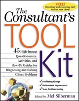 The Consultant's Toolkit: 45 High-Impact Questionnaires, Activities, and How-To Guides for Diagnosing and Solving Client Problems - Mel Silberman - 9780071362610