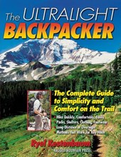 The Ultralight Backpacker : The Complete Guide to Simplicity and Comfort on the Trail