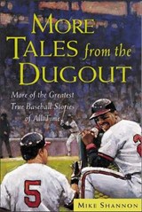 More Tales from the Dugout: More of the Greatest True Baseball Stories of All Time - Mike Shannon - 9780071417891