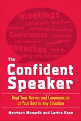 The Confident Speaker: Beat Your Nerves and Communicate at Your Best in Any Situation - MONARTH,  Harrison ; Kase, Larina - 9780071481496