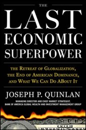 The Last Economic Superpower: The Retreat of Globalization, the End of American Dominance, and What We Can Do About It