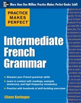 Practice Makes Perfect: Intermediate French Grammar - Eliane Kurbegov - 9780071775380