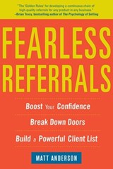 Fearless Referrals: Boost Your Confidence, Break Down Doors, and Build a Powerful Client List - Matt Anderson - 9780071782876