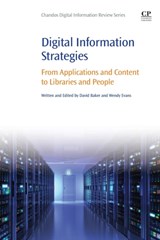 Digital Information Strategies - DAVID (INDEPENDENT CONSULTANT,  Mytholmroyd, UK) Baker ; Wendy (Head of Library, University of St Mark & St John, UK) Evans - 9780081002513