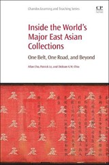 Inside the World's Major East Asian Collections - PATRICK (ASSOCIATE PROFESSOR,  Faculty of Library, Information and Media Science, University of Tsukuba, Japan) Lo ; Dickson KW (Lecturer, University of Hong Kong) Chiu ; Allan (Asian Studies Librarian, Koerner Library's Humanities and Social Sciences division) Cho - 9780081021453