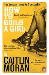 How to Build a Girl - Caitlin Moran - 9780091949013