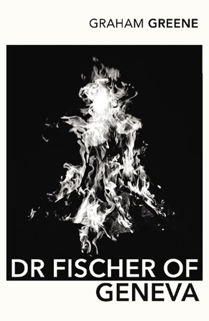 Dr Fischer of Geneva, Graham Greene - Paperback - 9780099288497