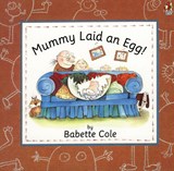Mummy Laid An Egg! - Babette Cole - 9780099299110