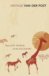 The Lost World of the Kalahari - Sir Laurens Van Der Post - 9780099428756