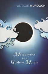 Metaphysics as a Guide to Morals - Iris Murdoch - 9780099433552