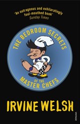 The Bedroom Secrets of the Master Chefs | Irvine Welsh | 