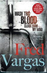 Wash This Blood Clean From My Hand - Fred Vargas - 9780099488965