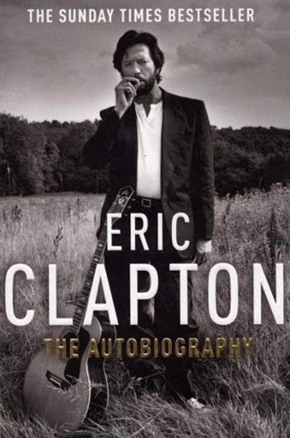Eric Clapton: The Autobiography, Eric Clapton - Paperback - 9780099505495