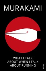 What I Talk About When I Talk About Running - Haruki Murakami - 9780099526155
