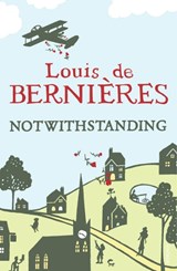 Notwithstanding - Louis de Bernieres - 9780099542025