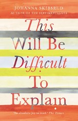 This Will Be Difficult to Explain and Other Stories - Johanna Skibsrud - 9780099558590