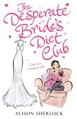 The Desperate Bride's Diet Club - Alison Sherlock - 9780099562368