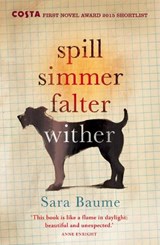 Spill Simmer Falter Wither - Sara Baume - 9780099592747