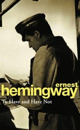 To Have and Have Not - Ernest Hemingway - 9780099909002