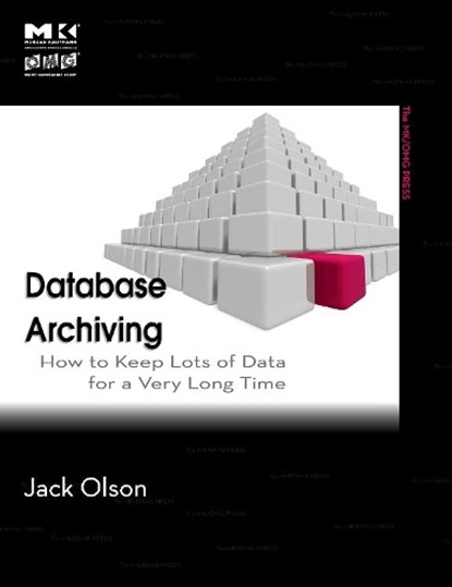 Database Archiving, JACK E. (CHIEF TECHNOLOGY OFFICER,  NEON Enterprise Software) Olson - Paperback - 9780123747204