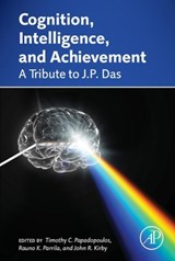 Cognition, Intelligence, and Achievement - TIMOTHY (DEAPRTMENT OF PSYCHOLOGY,  University of Cyprus, Nicosia, Cyprus) Papadopoulos ; Rauno K. (Department of Educational Psychology, University of Alberta, Edmonton, Alberta, Canada) Parrila ; John R. (Faculty of Education, Queen's University, Kingston, Ontario, Canada) Kirby - 9780124103887
