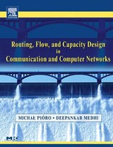 Routing, Flow, and Capacity Design in Communication and Computer Networks - MICHAL (WARSAW UNIVERSITY OF TECHNOLOGY (POLAND) AND LUND UNIVERSITY (SWEDEN)) PIORO ; DEEP (UNIVERSITY OF MISSOURI,  Kansas City, Missouri, USA) Medhi - 9780125571890
