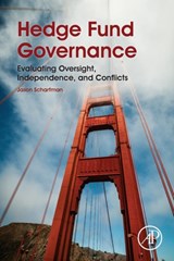 Hedge Fund Governance - JASON (MANAGING PARTNER OF CORGENTUM LLC.,  a specialist consulting firm with offices in New York and San Francisco.) Scharfman - 9780128014127