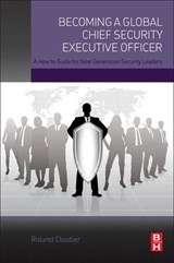 Becoming a Global Chief Security Executive Officer - ROLAND (CHIEF SECURITY OFFICER,  Automatic Data Processing, Inc. (ADP)) Cloutier - 9780128027820