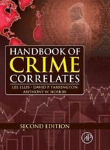 Handbook of Crime Correlates - LEE (CONSULTING RESEARCH AUTHOR,  California, USA) Ellis ; David P. (Cambridge University, Institute of Criminology, Cambridge UK) Farrington ; Anthony W. (Associate Professor of Criminology, Department of Sociology, Social Work, and Criminology, Idaho State University, Pocatello, ID, USA) Hoskin - 9780128044179
